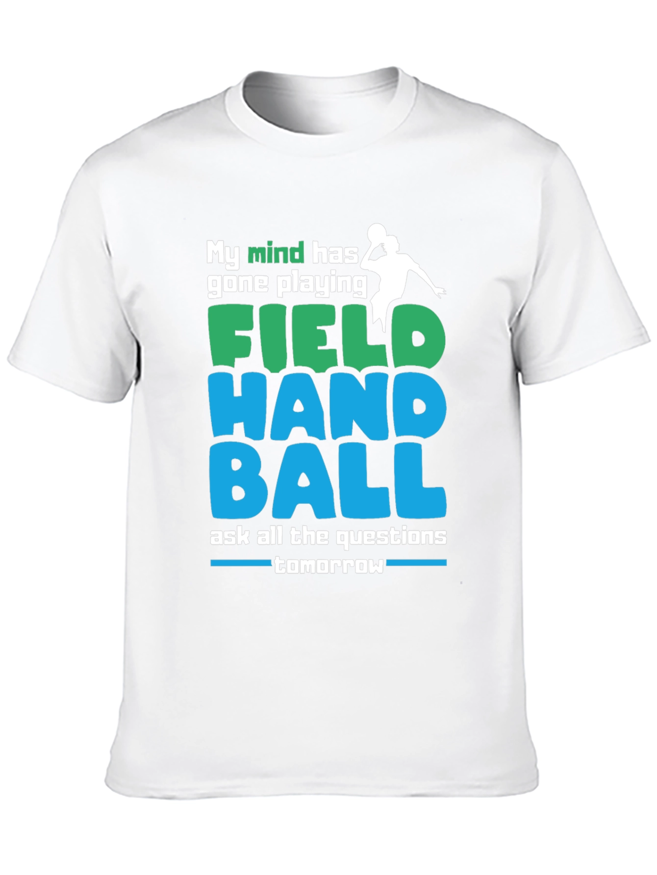Field Handball T-Shirt: My Mind Has Gone Playing