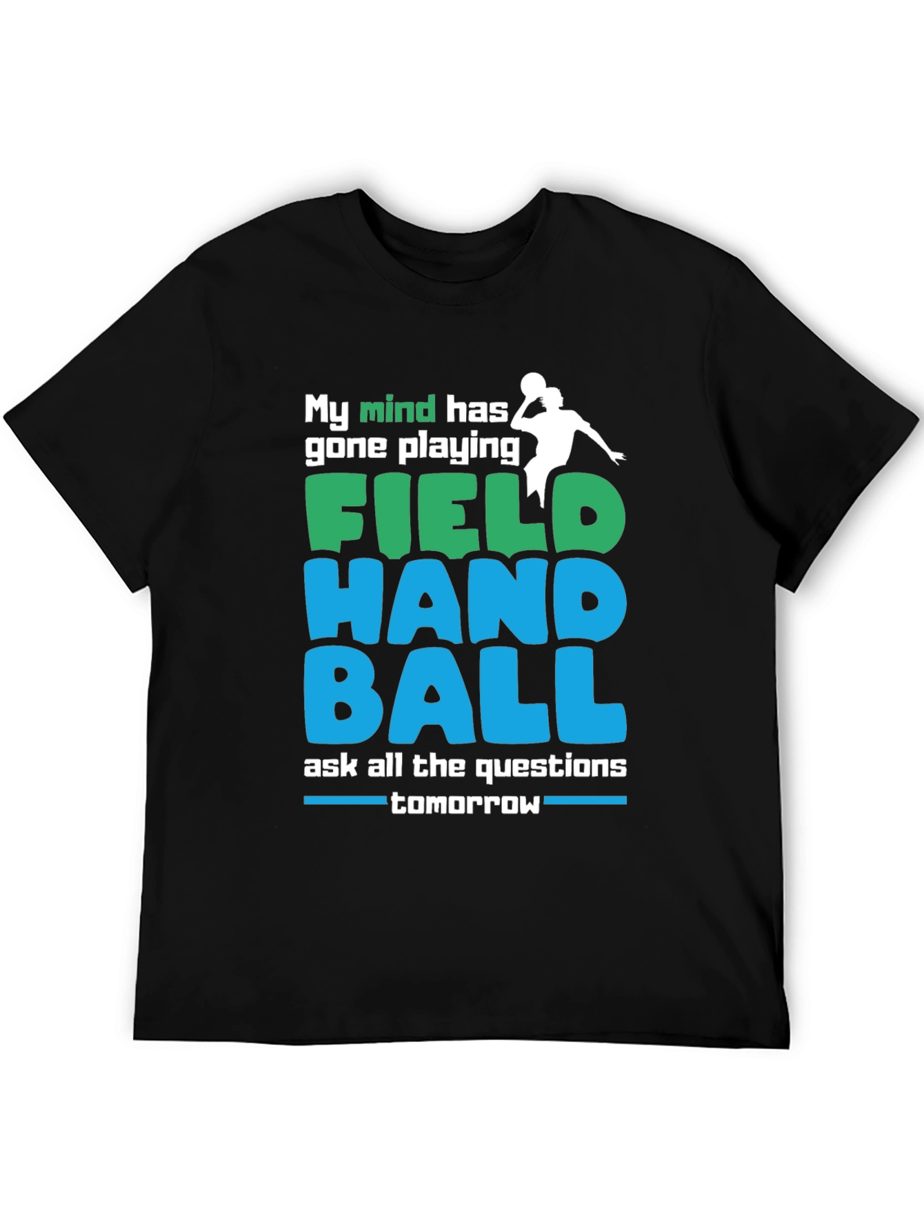Field Handball T-Shirt: My Mind Has Gone Playing