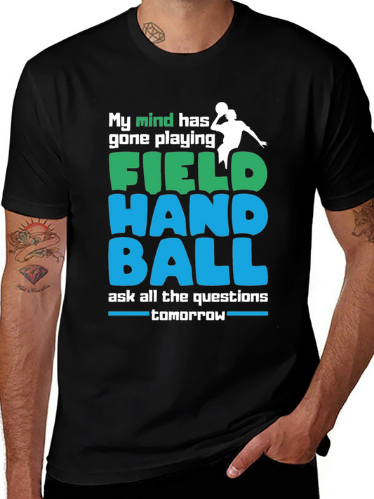 Field Handball T-Shirt: My Mind Has Gone Playing