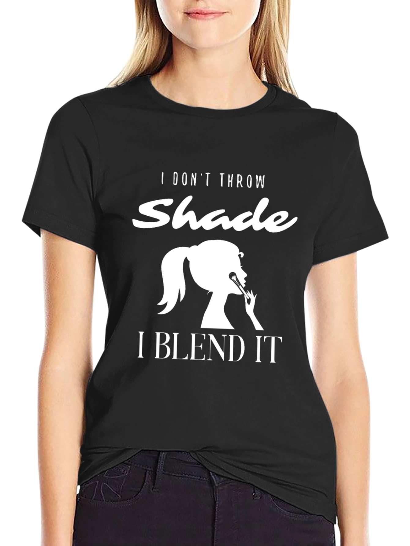 I Dont Throw Shade I Blend It T-Shirt