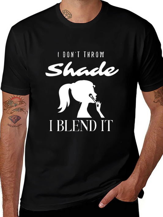 I Dont Throw Shade I Blend It T-Shirt