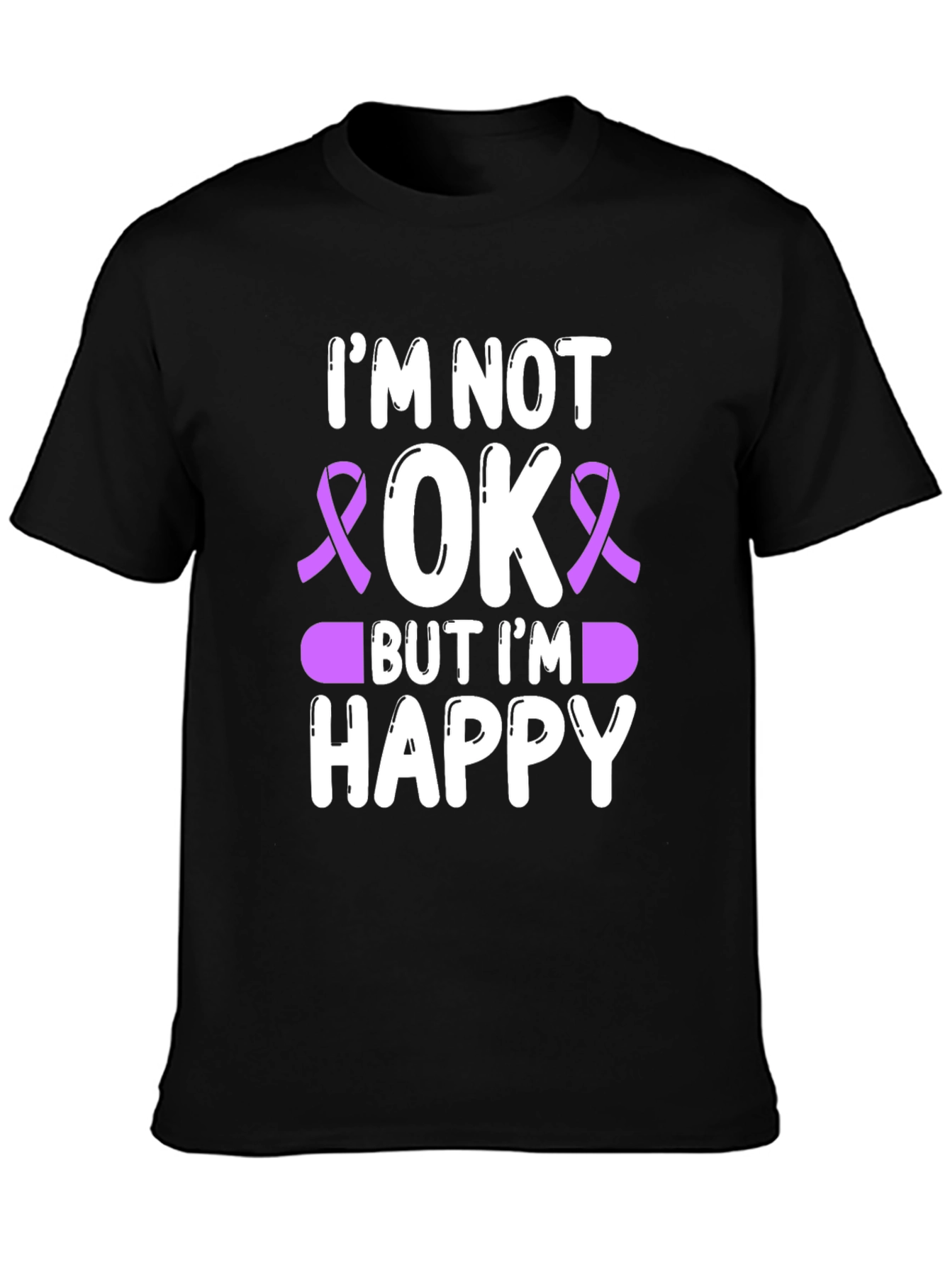 Im Not OK But Im Happy T-Shirt
