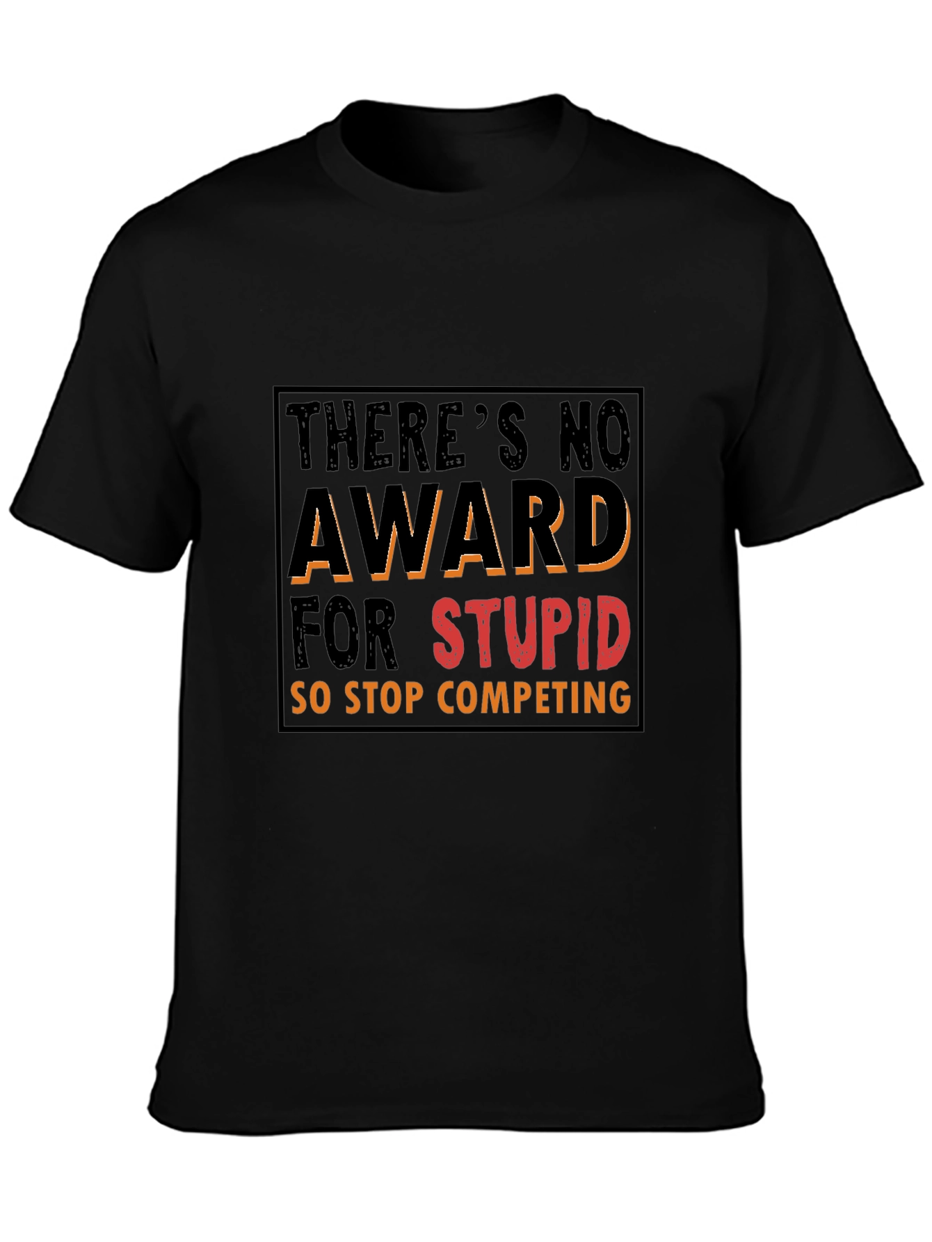 Funny Graphic Tee: Theres No Award for Stupid