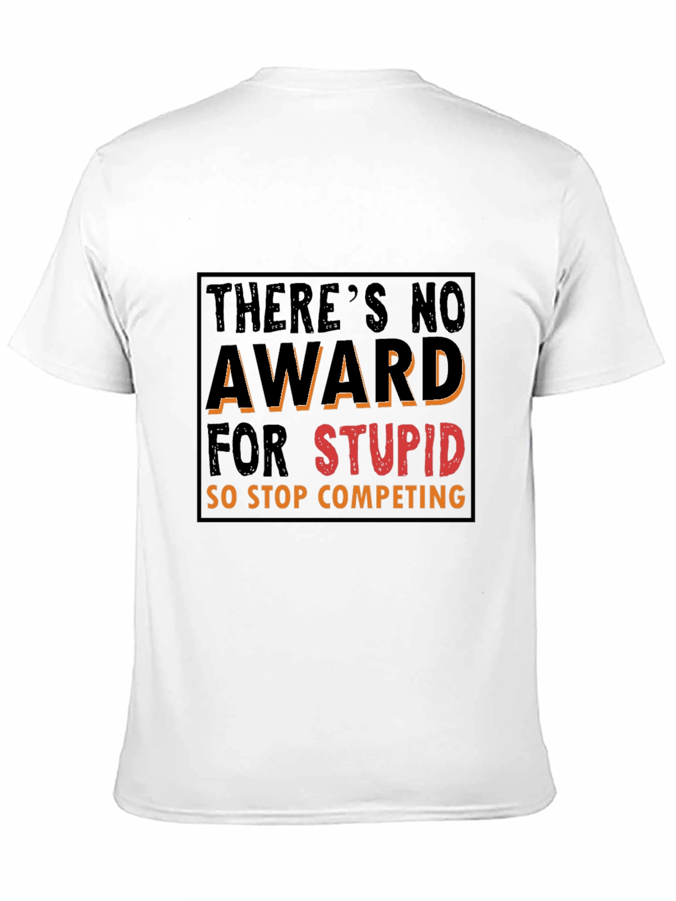 Funny Graphic Tee: Theres No Award for Stupid