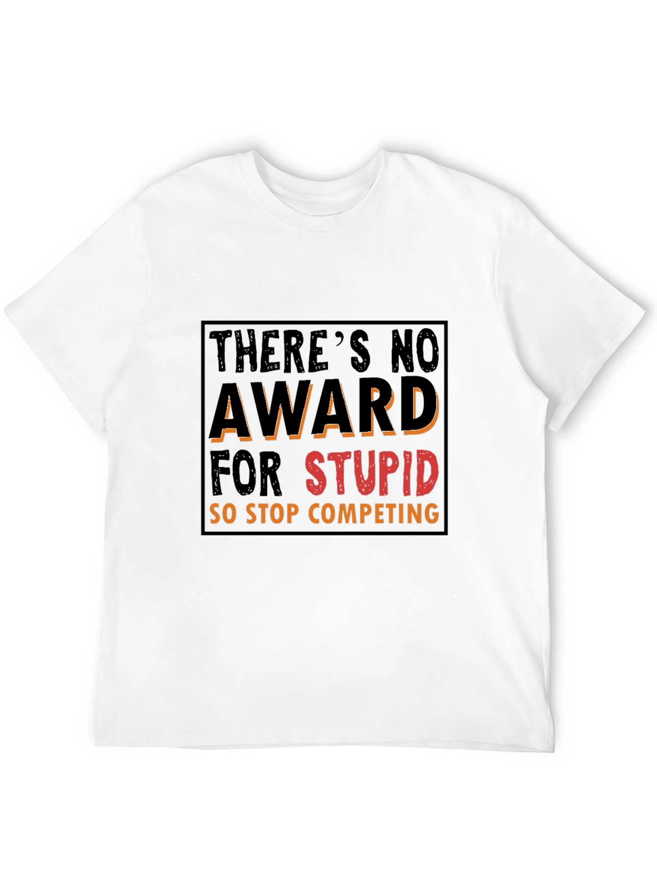 Funny Graphic Tee: Theres No Award for Stupid