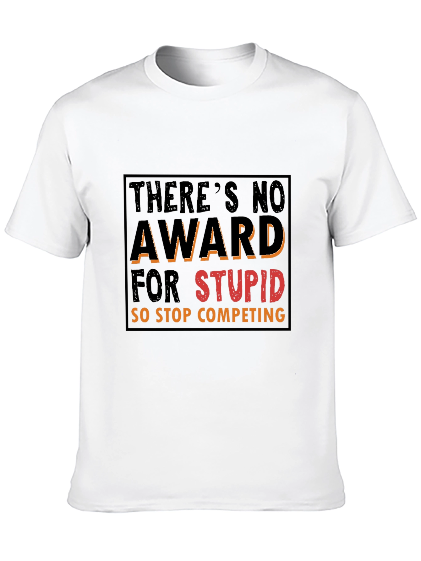 Funny Graphic Tee: Theres No Award for Stupid