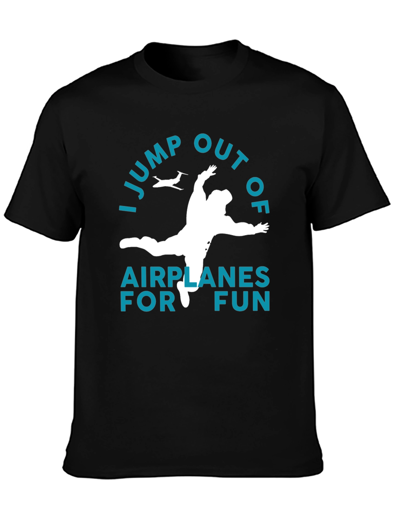 I Jump Out Of Airplanes For Fun T-Shirt