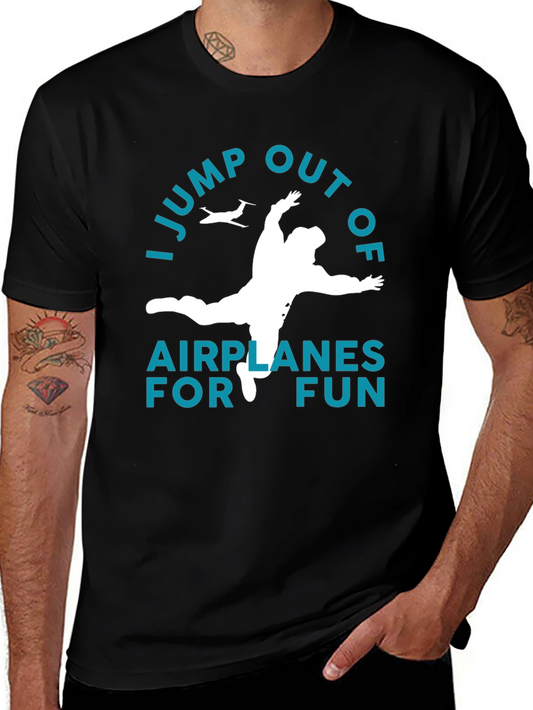 I Jump Out Of Airplanes For Fun T-Shirt
