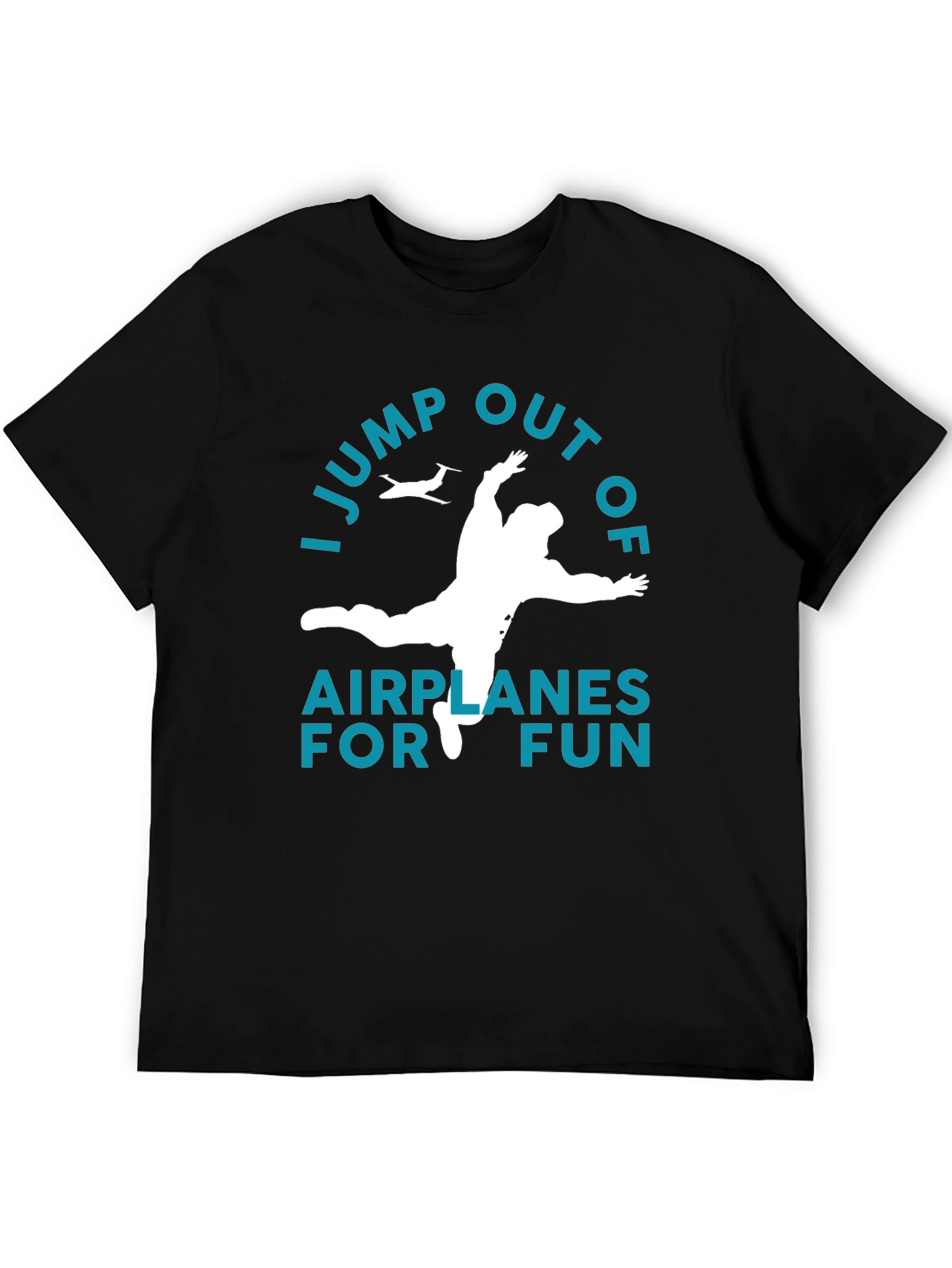 I Jump Out Of Airplanes For Fun T-Shirt