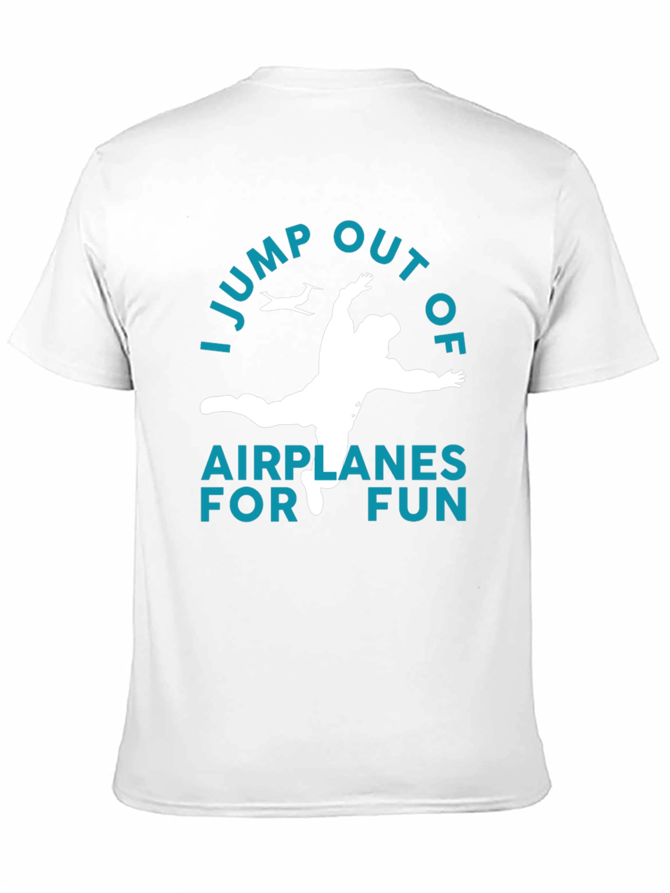 I Jump Out Of Airplanes For Fun T-Shirt