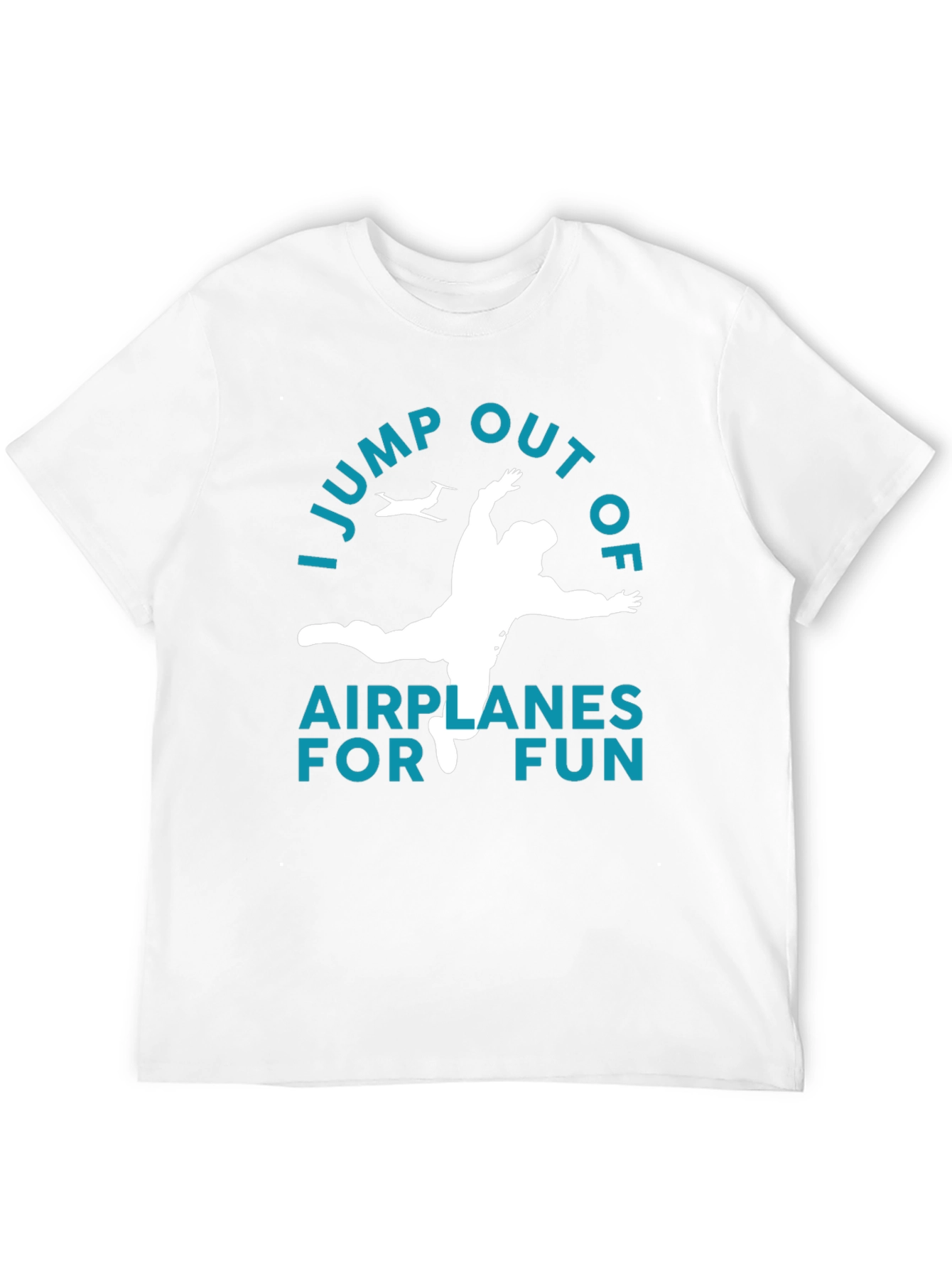 I Jump Out Of Airplanes For Fun T-Shirt