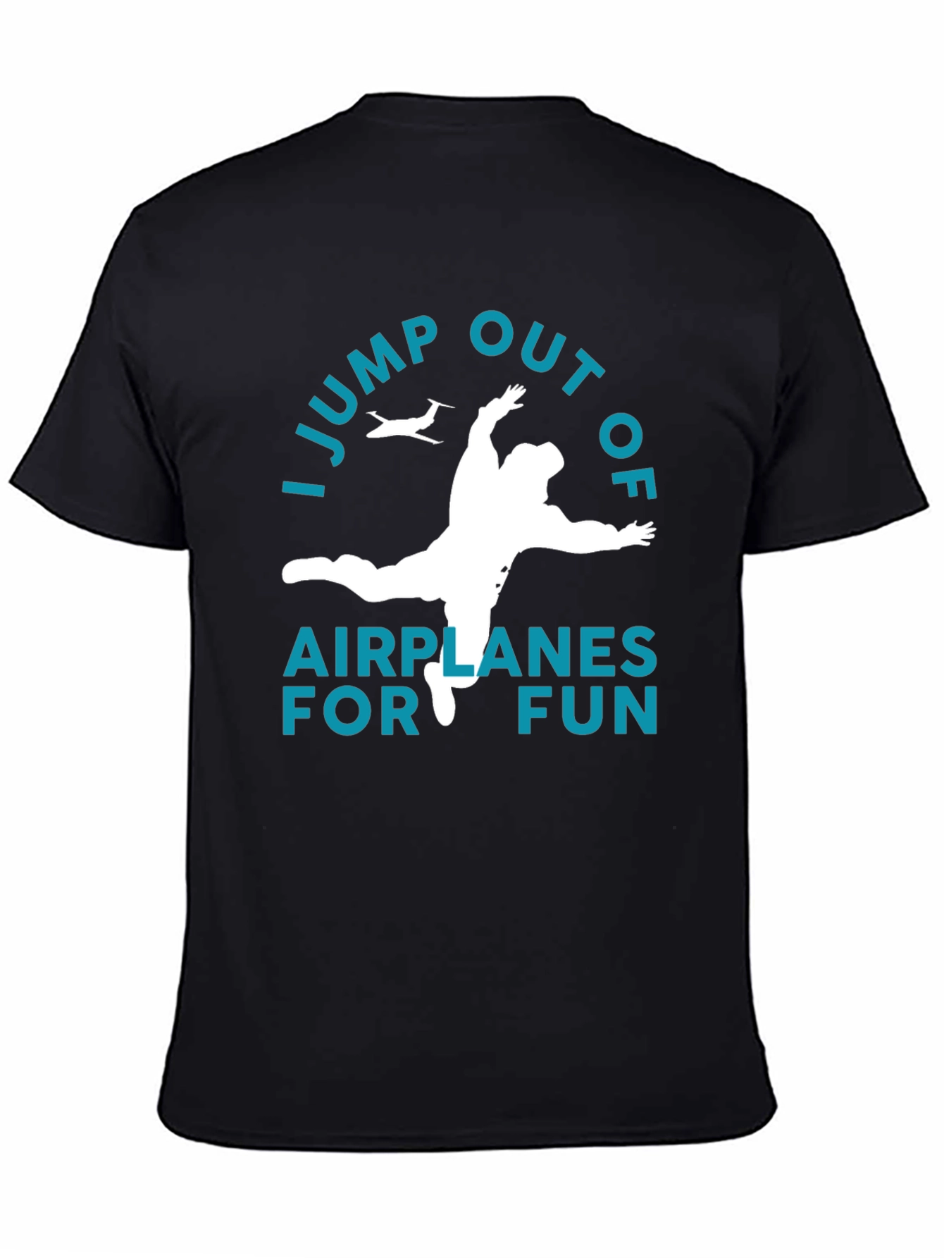 I Jump Out Of Airplanes For Fun T-Shirt
