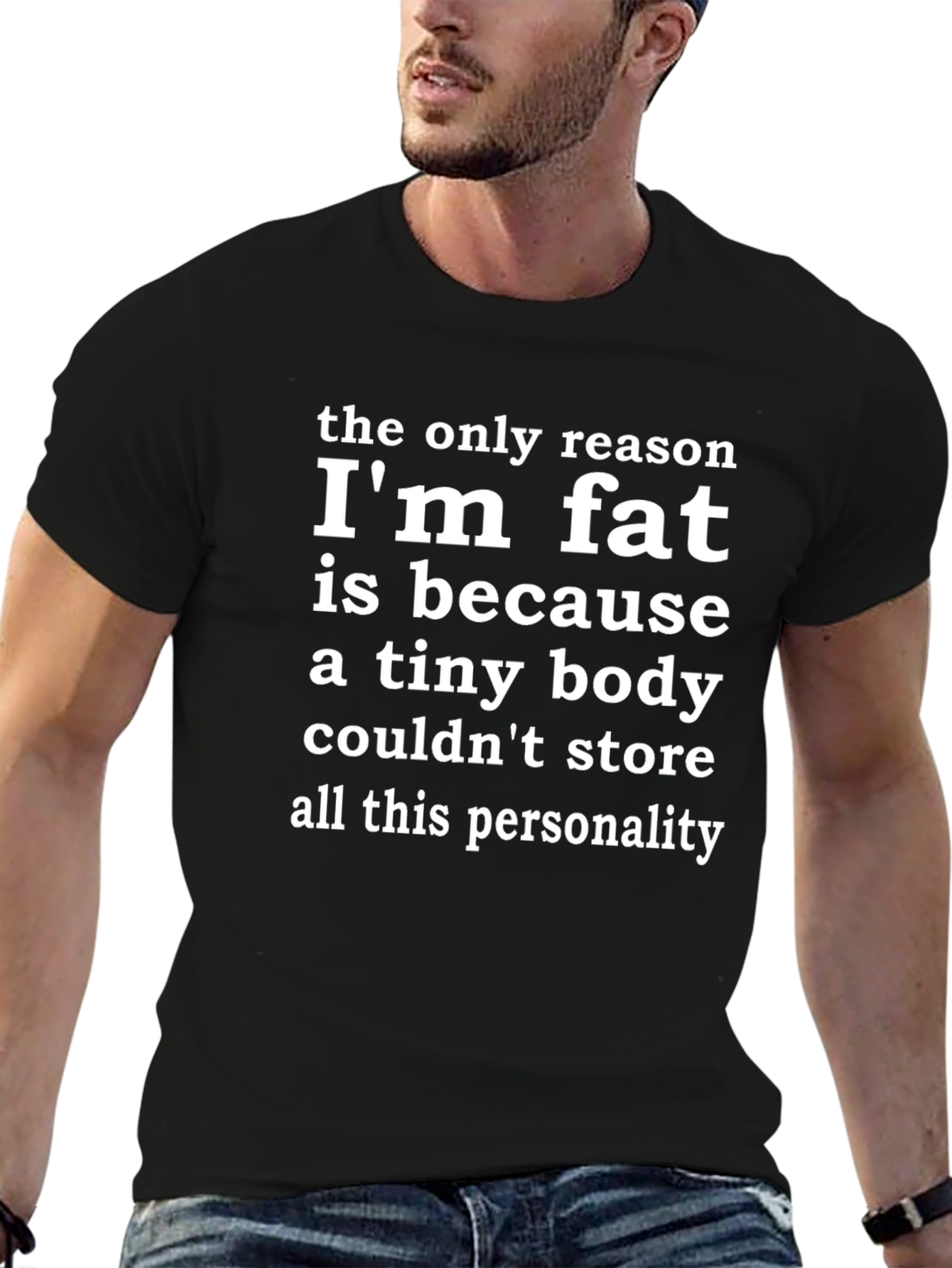 Funny Slogan T-Shirt: Im Fat Because of Personality