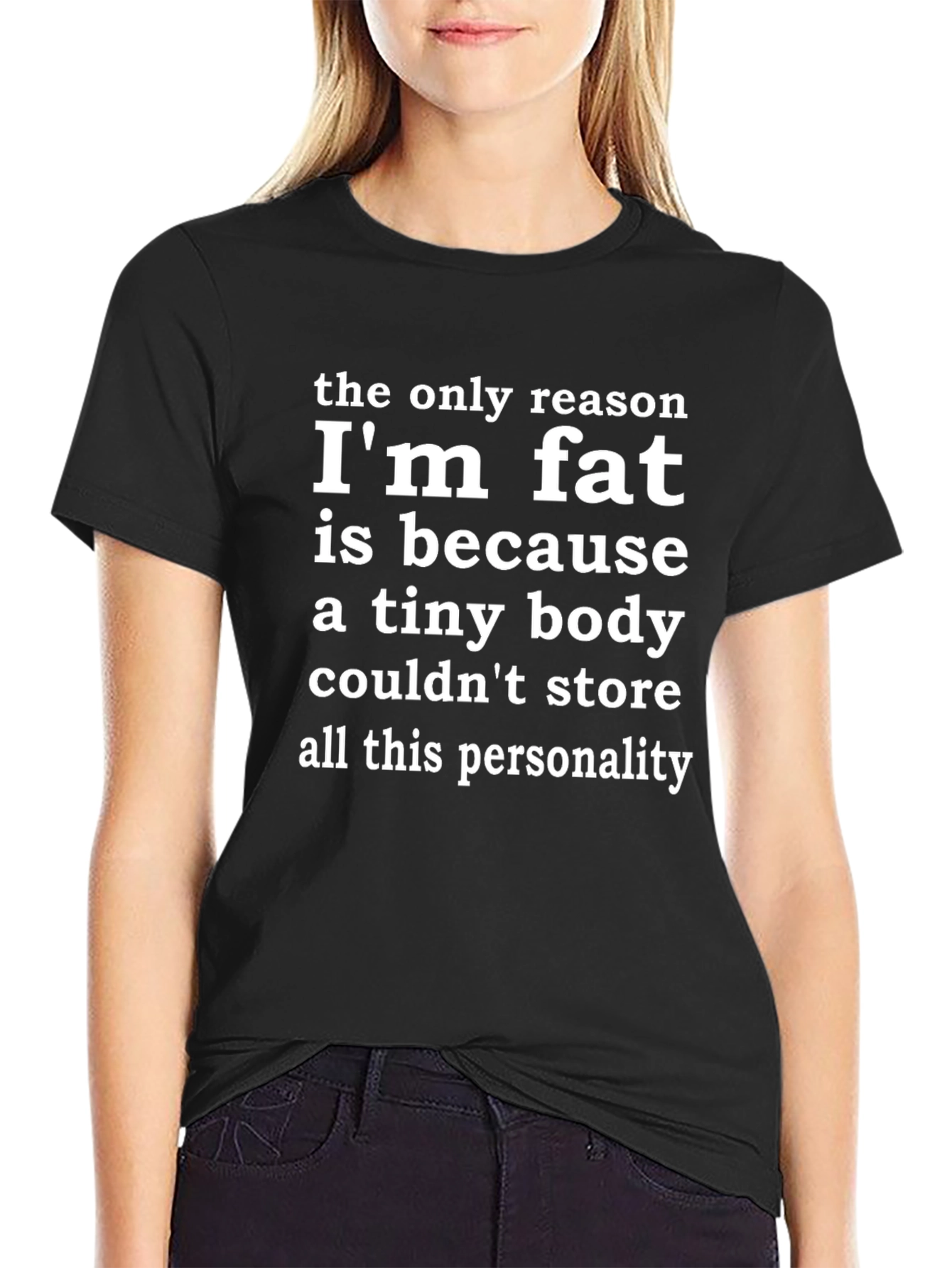 Funny Slogan T-Shirt: Im Fat Because of Personality