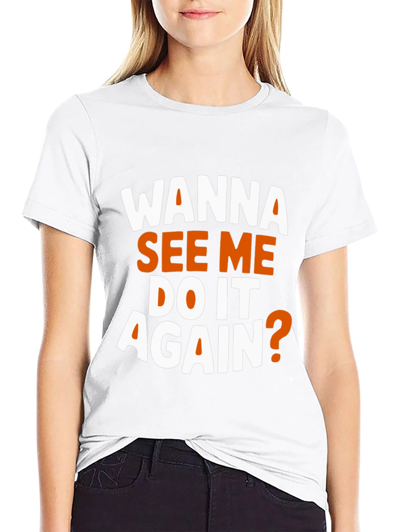 Wanna See Me Do It Again? Graphic T-Shirt