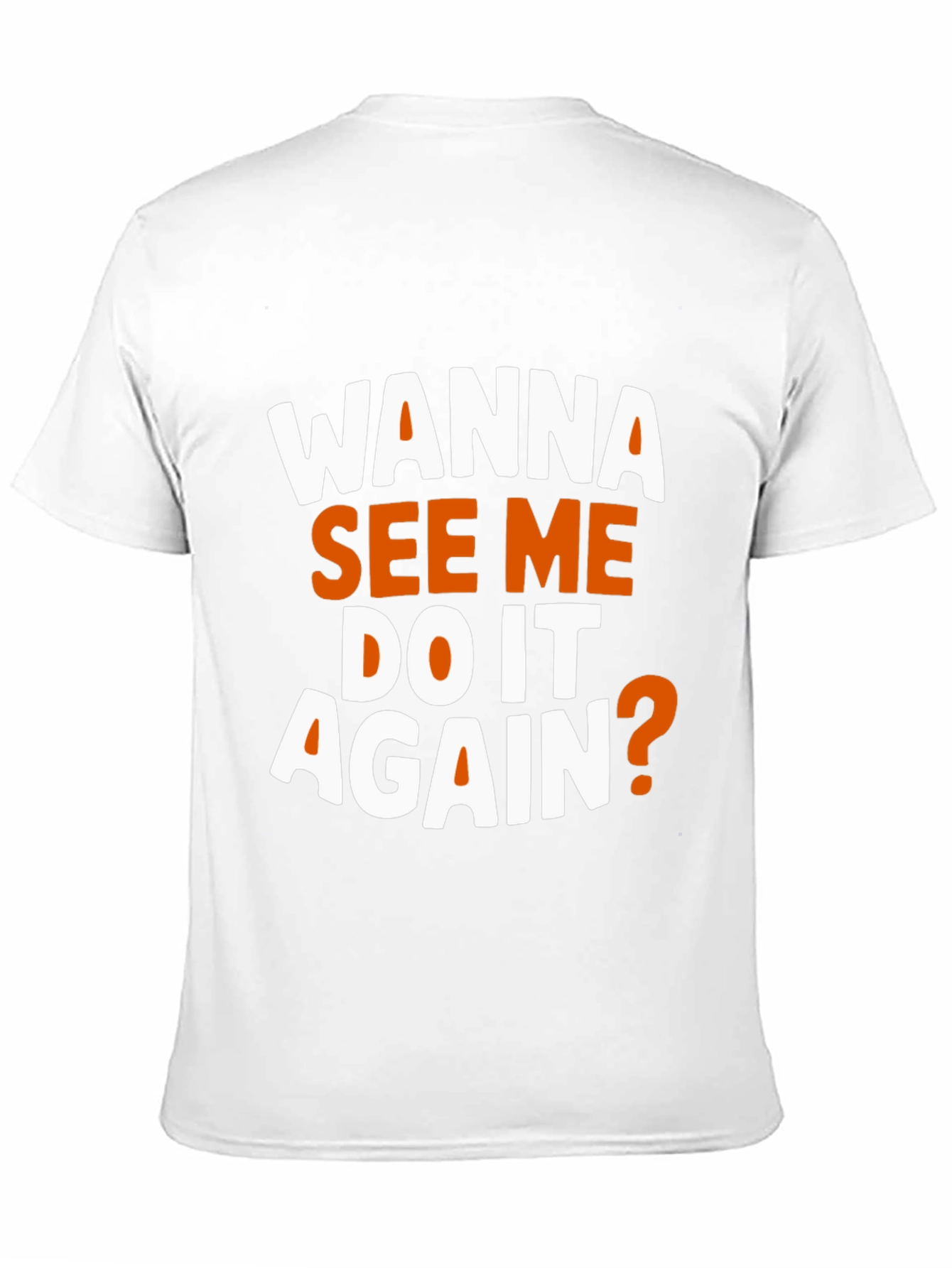 Wanna See Me Do It Again? Graphic T-Shirt