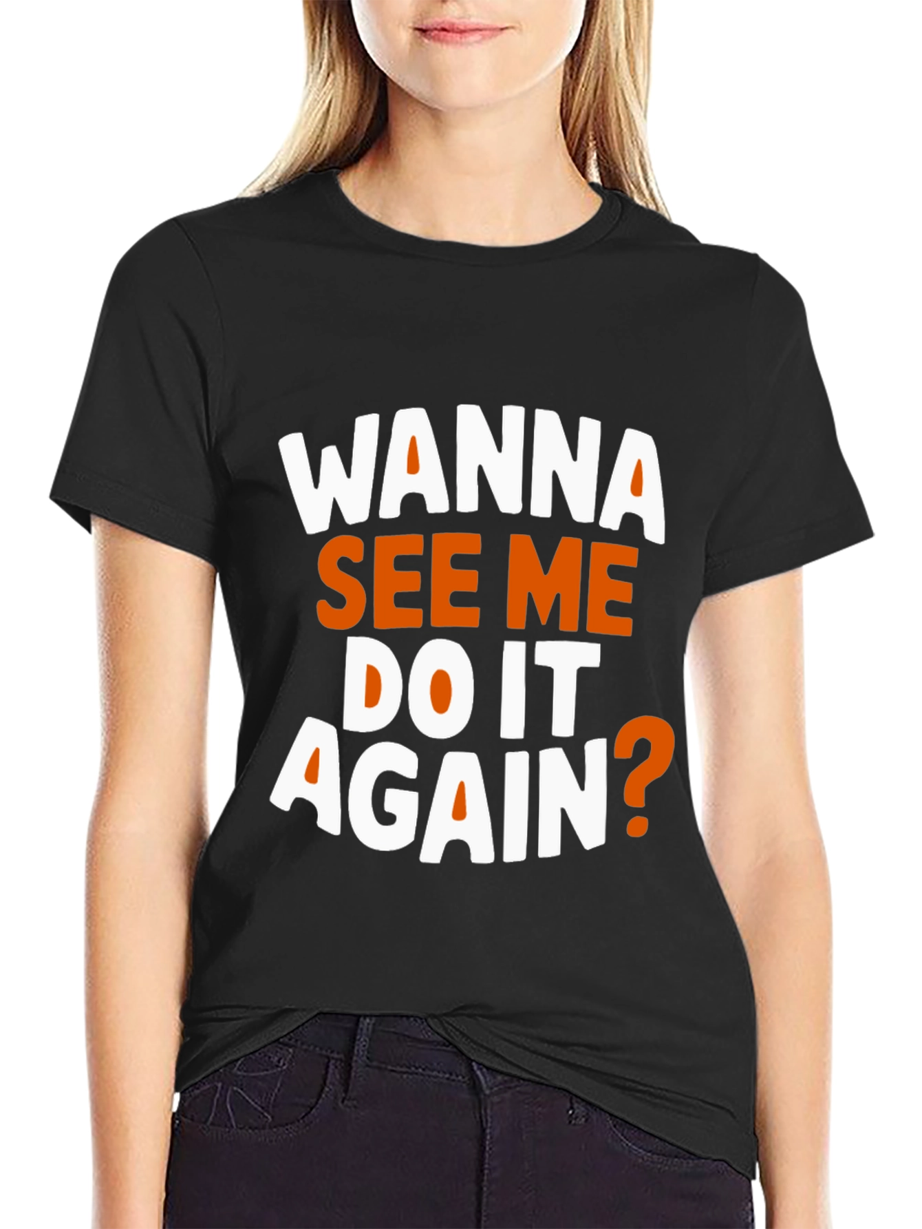 Wanna See Me Do It Again? Graphic T-Shirt