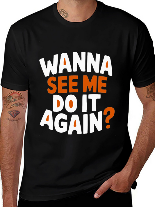 Wanna See Me Do It Again? Graphic T-Shirt