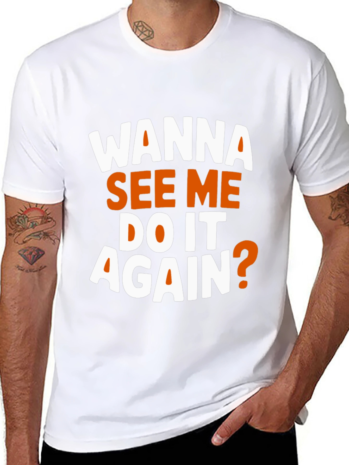 Wanna See Me Do It Again? Graphic T-Shirt