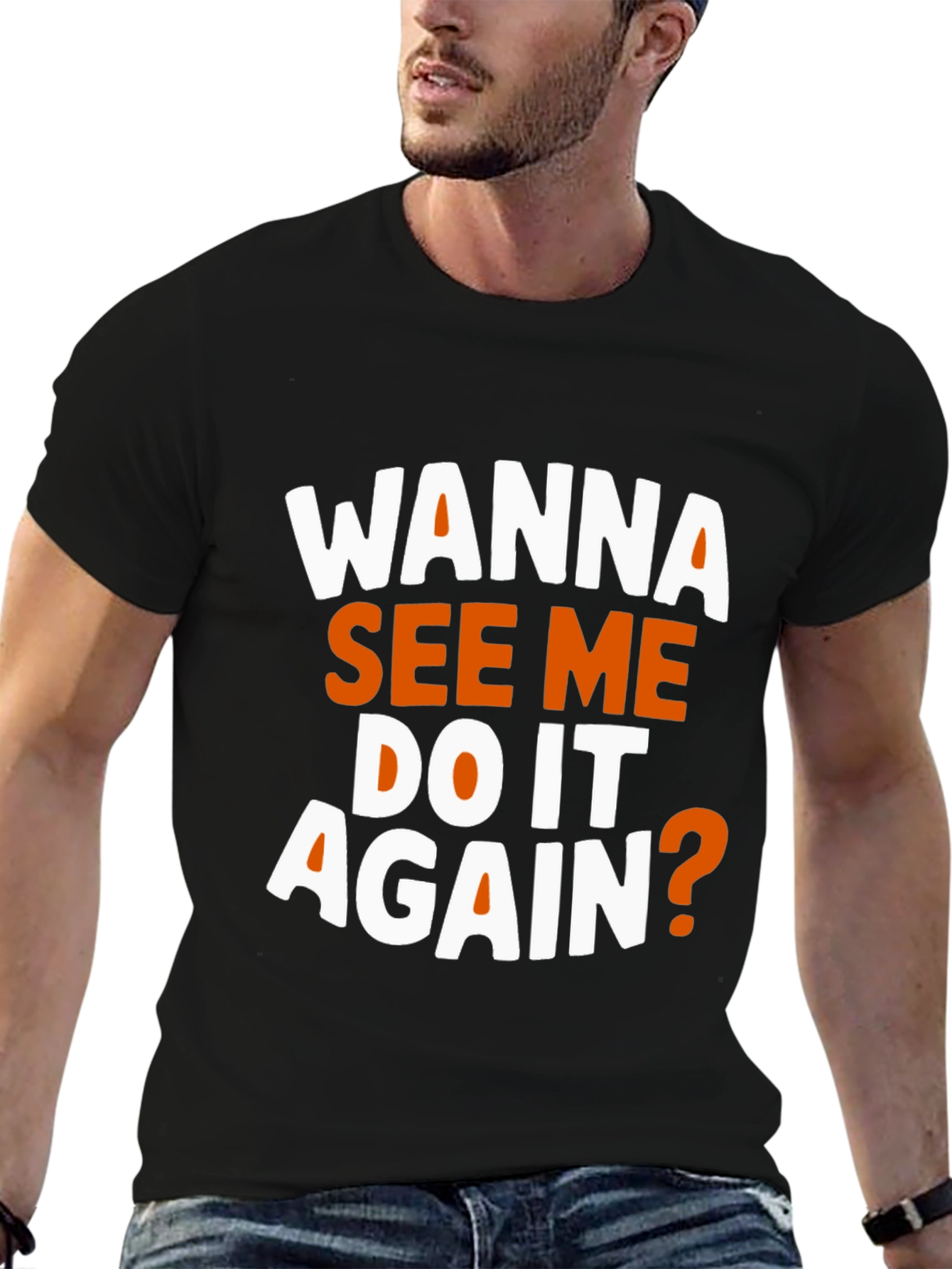 Wanna See Me Do It Again? Graphic T-Shirt