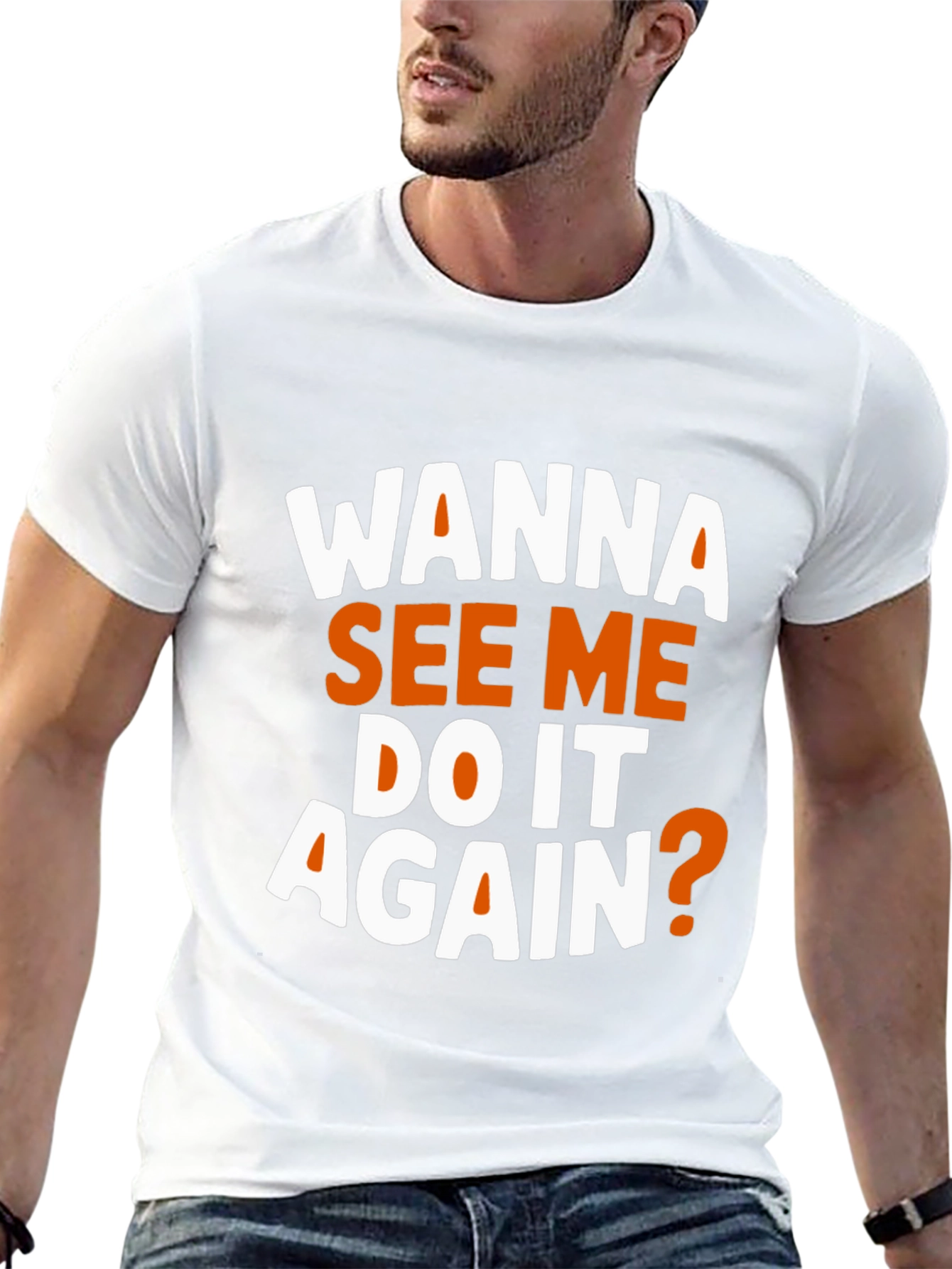 Wanna See Me Do It Again? Graphic T-Shirt