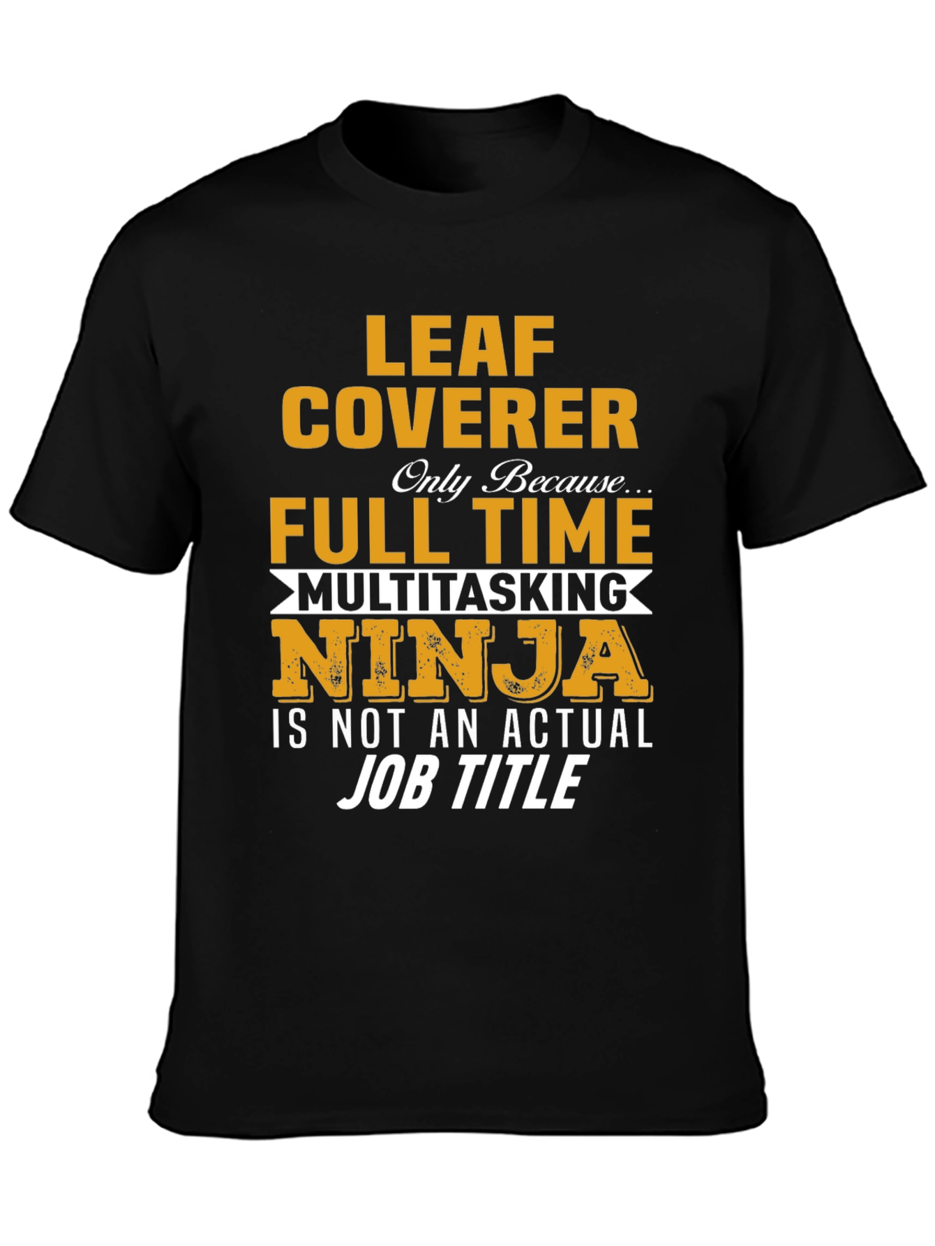 Leaf Coverer Multitasking Ninja T-Shirt