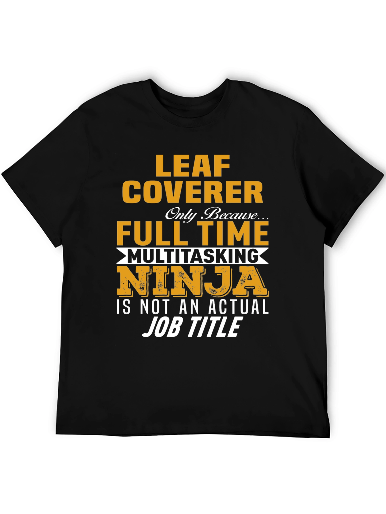 Leaf Coverer Multitasking Ninja T-Shirt
