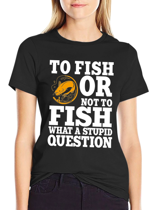 Funny Fishing T-Shirt - To Fish Or Not To Fish