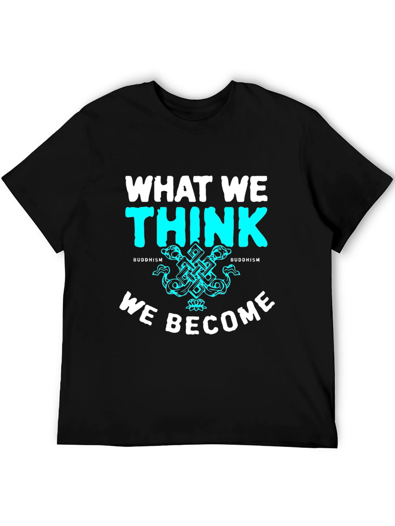 Buddhism T-Shirt - What We Think We Become