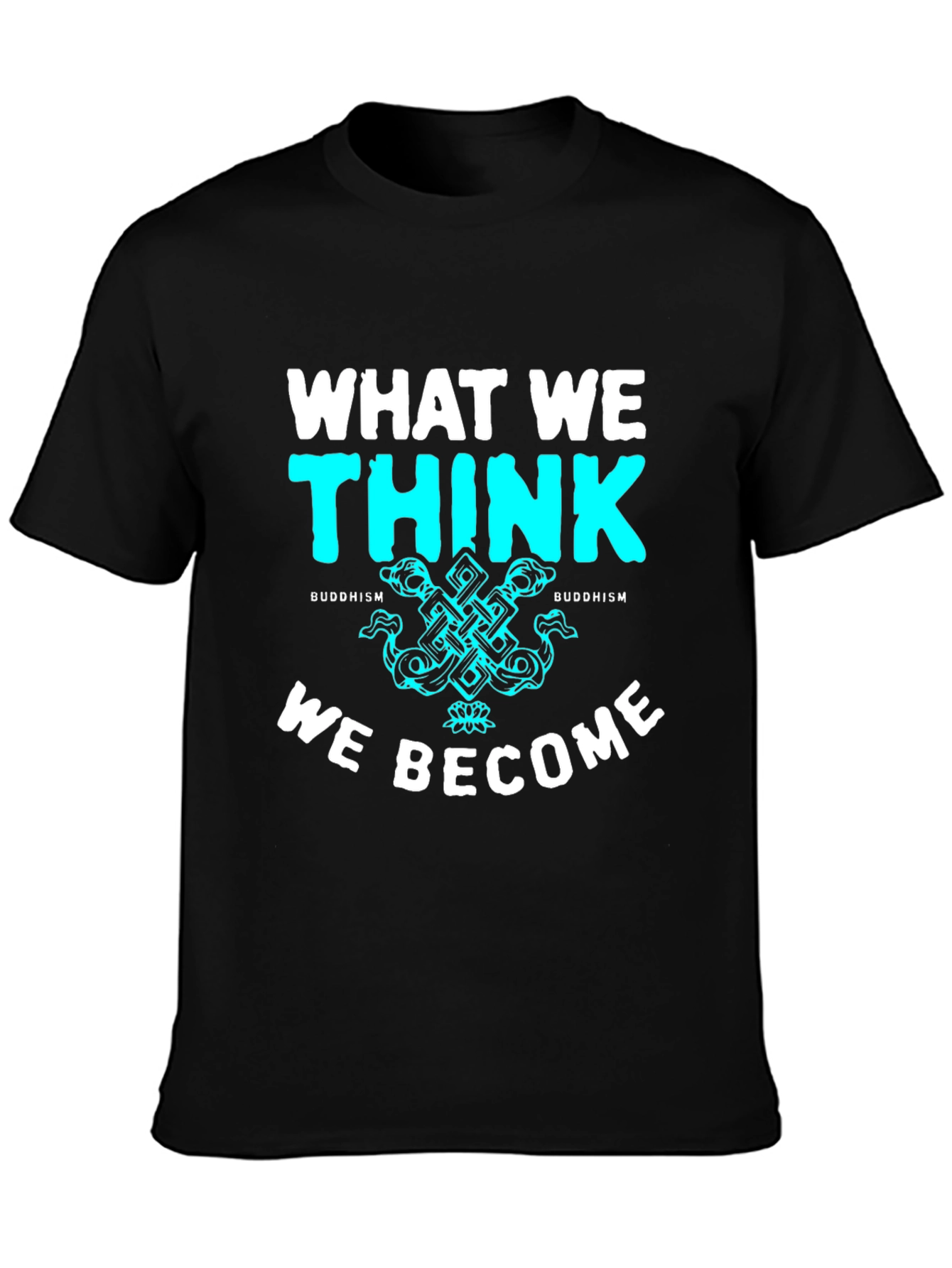 Buddhism T-Shirt - What We Think We Become