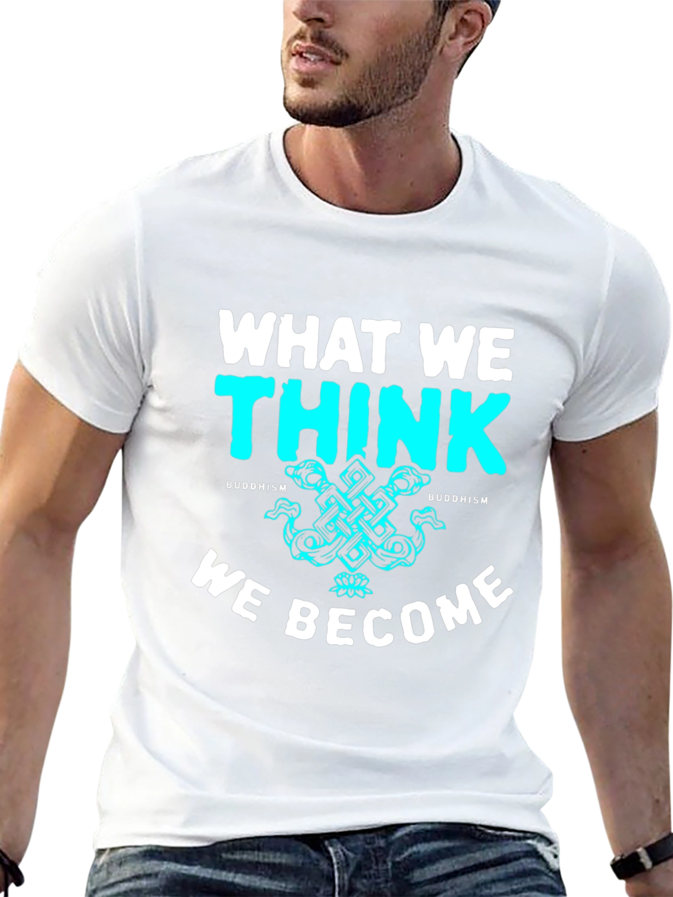 Buddhism T-Shirt - What We Think We Become