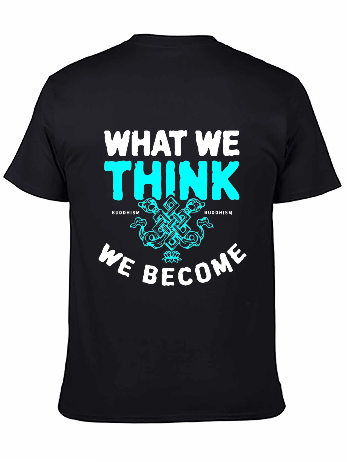 Buddhism T-Shirt - What We Think We Become