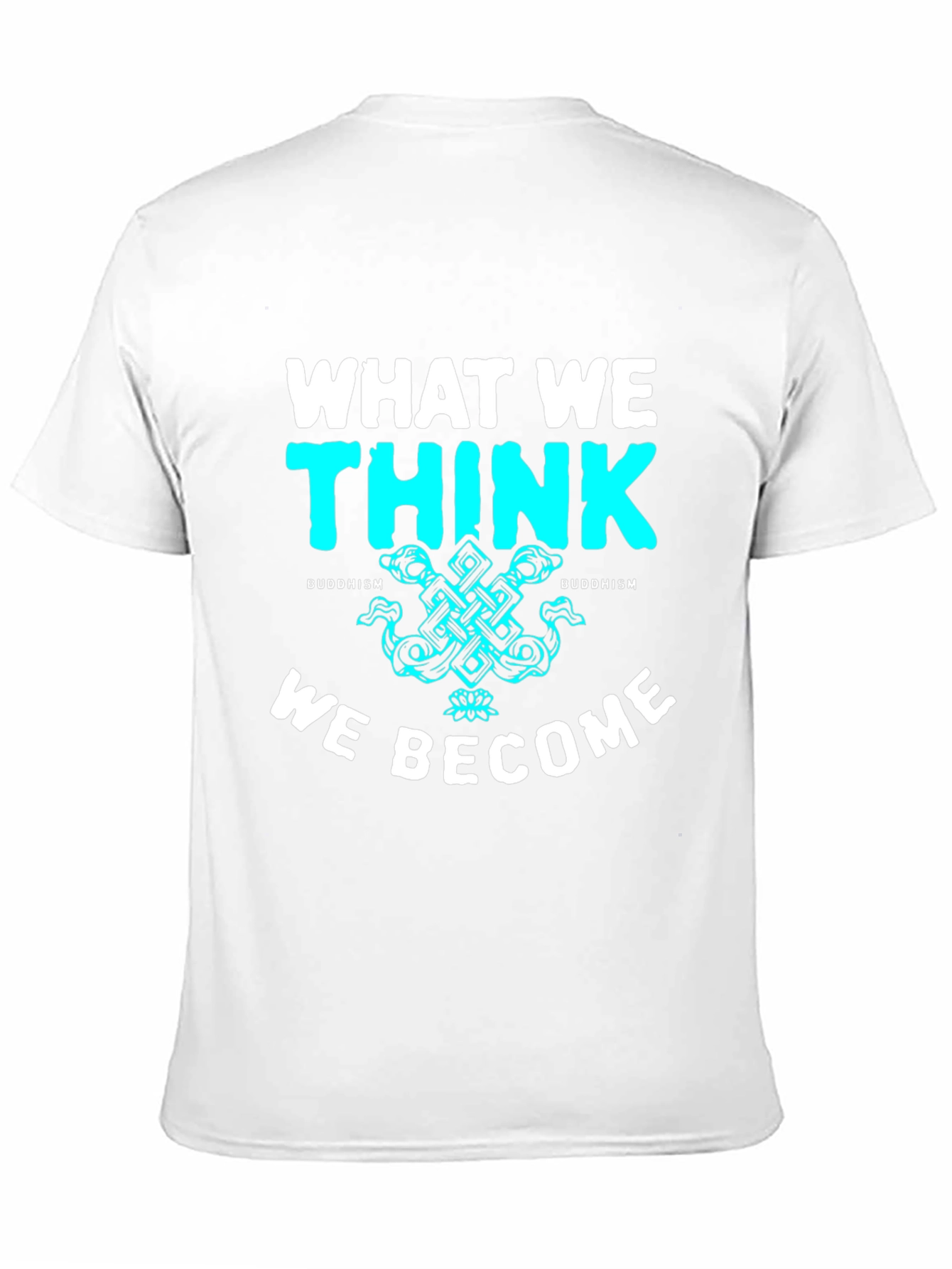 Buddhism T-Shirt - What We Think We Become