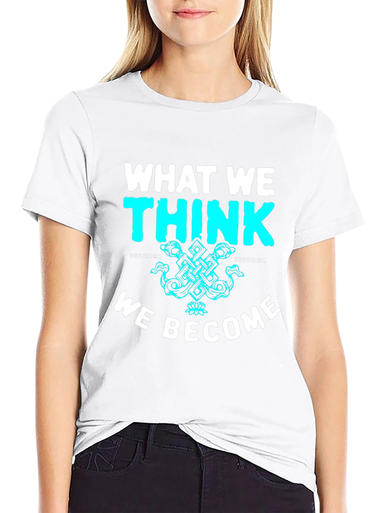 Buddhism T-Shirt - What We Think We Become