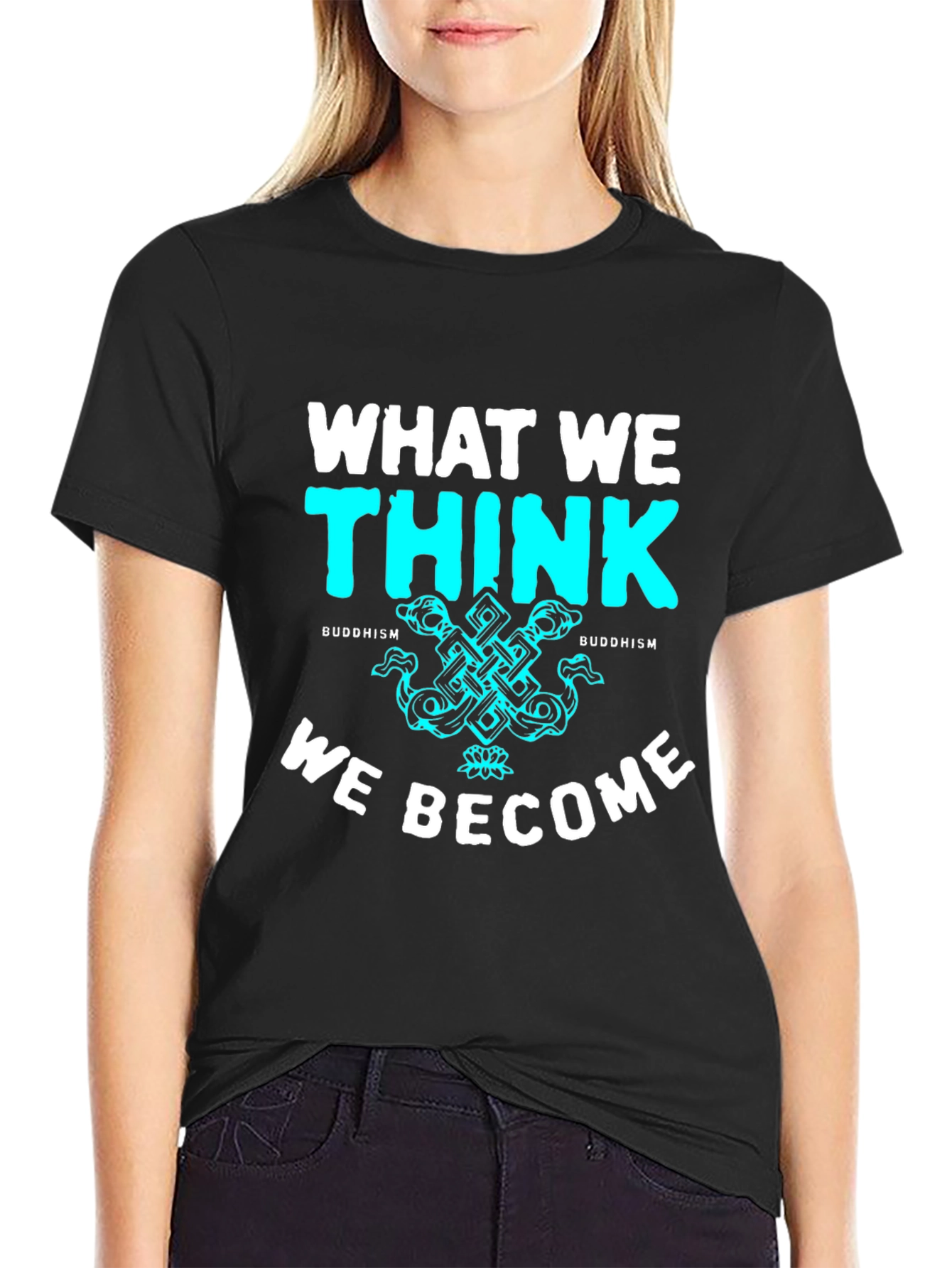Buddhism T-Shirt - What We Think We Become