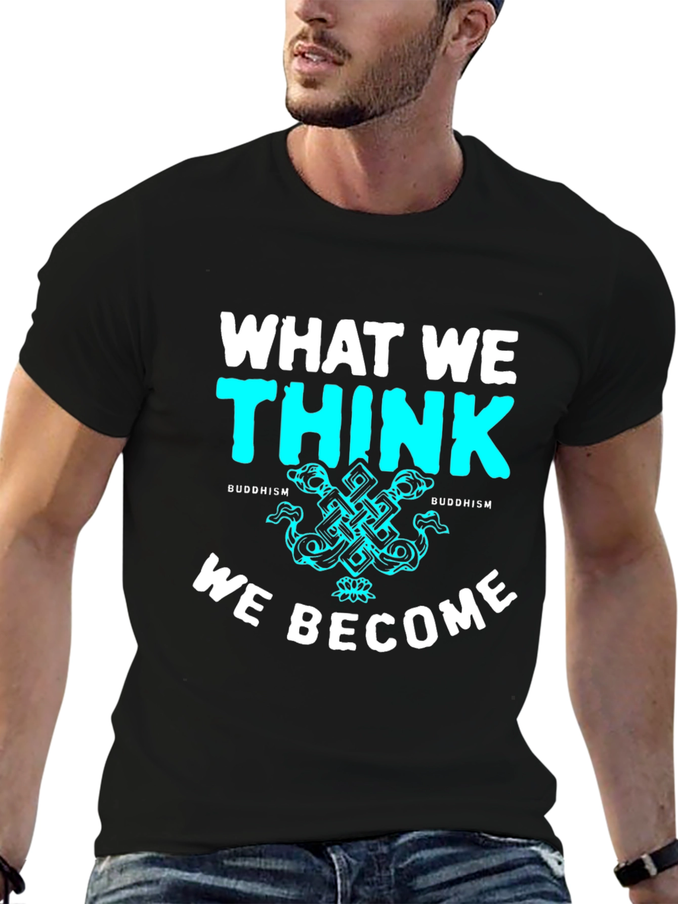Buddhism T-Shirt - What We Think We Become