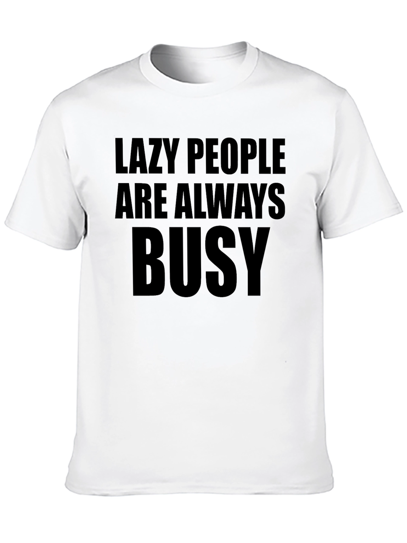 Lazy People Always Busy Graphic Tee