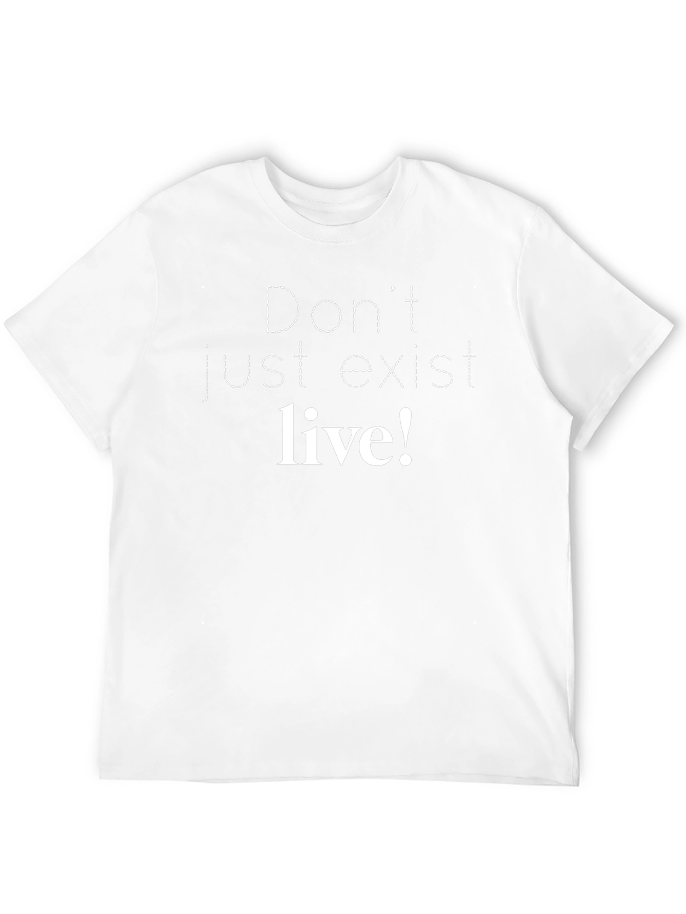 Dont Just Exist Live! Graphic Tee