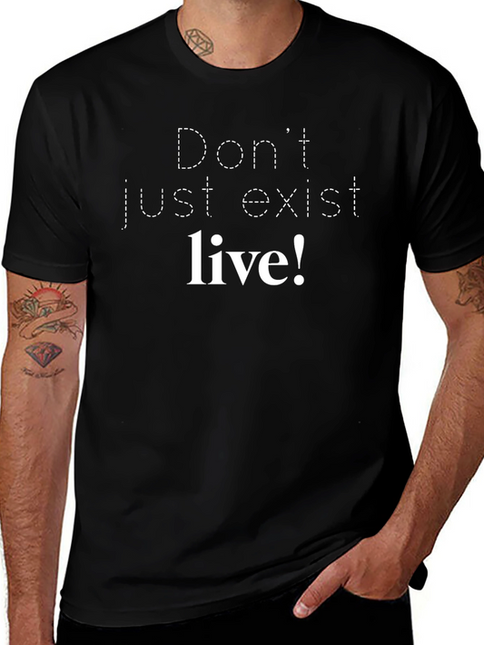 Dont Just Exist Live! Graphic Tee