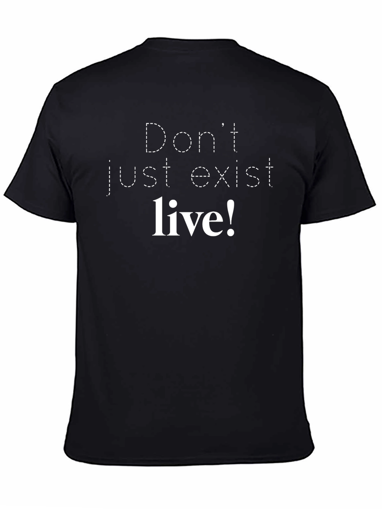 Dont Just Exist Live! Graphic Tee