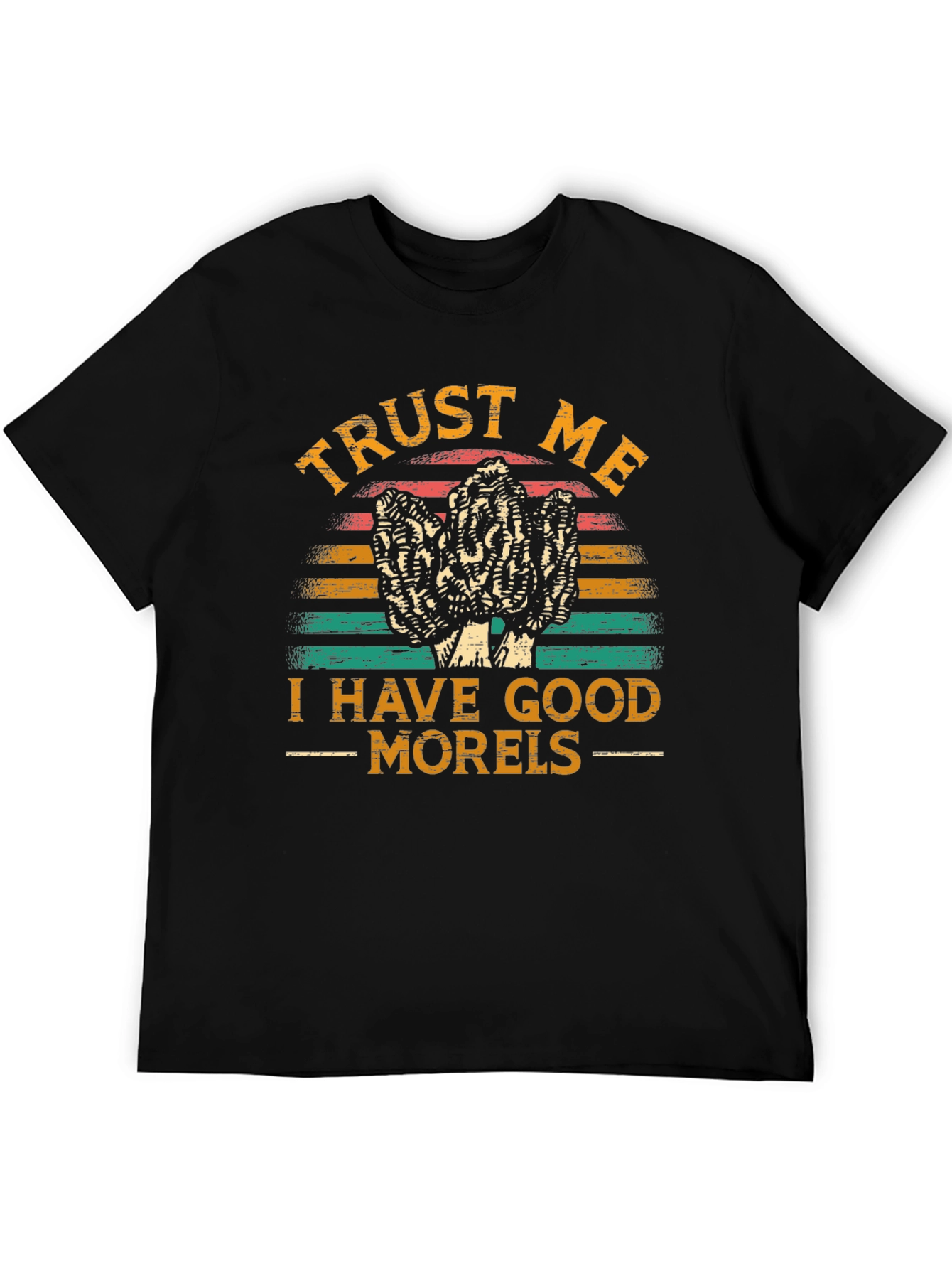 Trust Me I Have Good Morels T-Shirt
