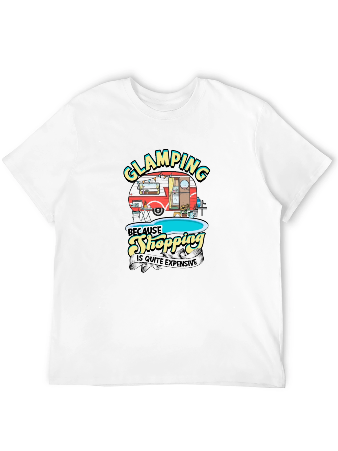 Glamping T-Shirt: Because Shopping is Quite Expensive
