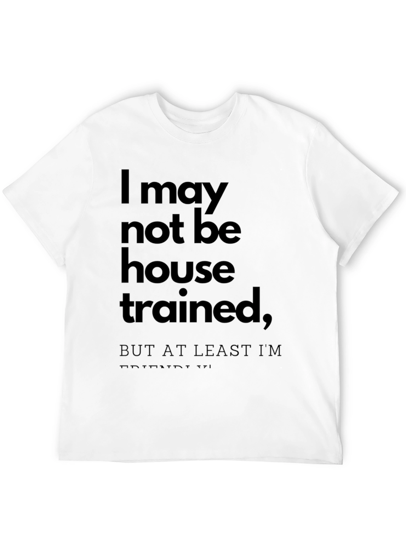 Funny T-Shirt: I May Not Be House Trained