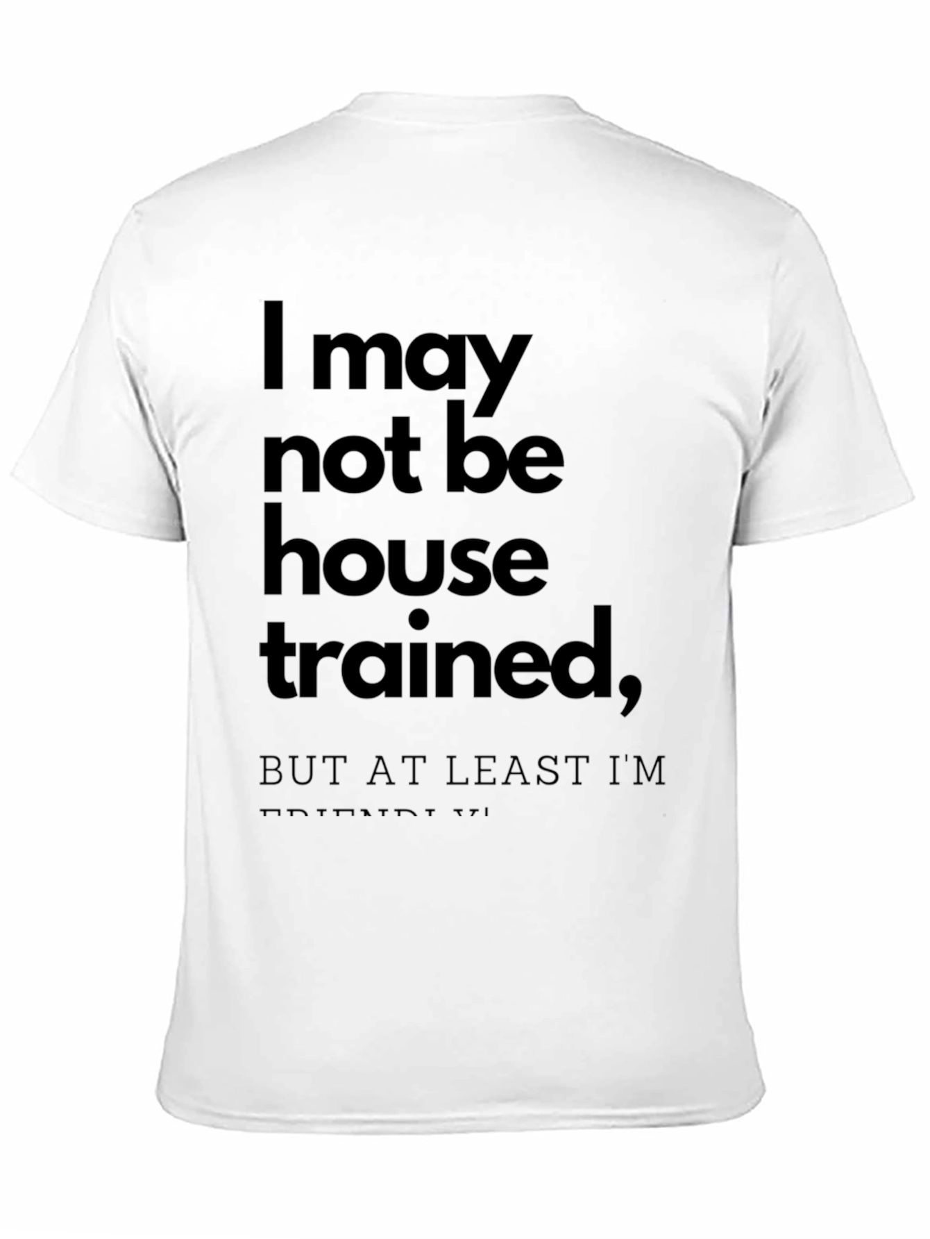 Funny T-Shirt: I May Not Be House Trained