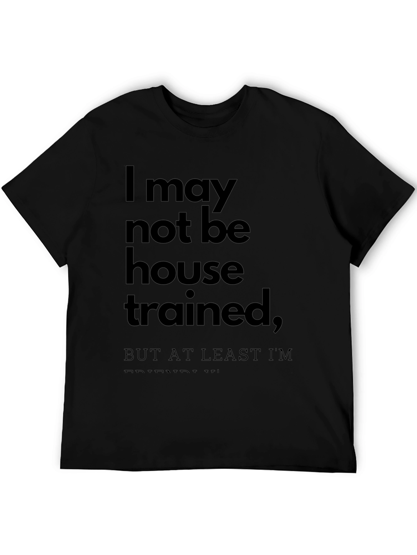Funny T-Shirt: I May Not Be House Trained