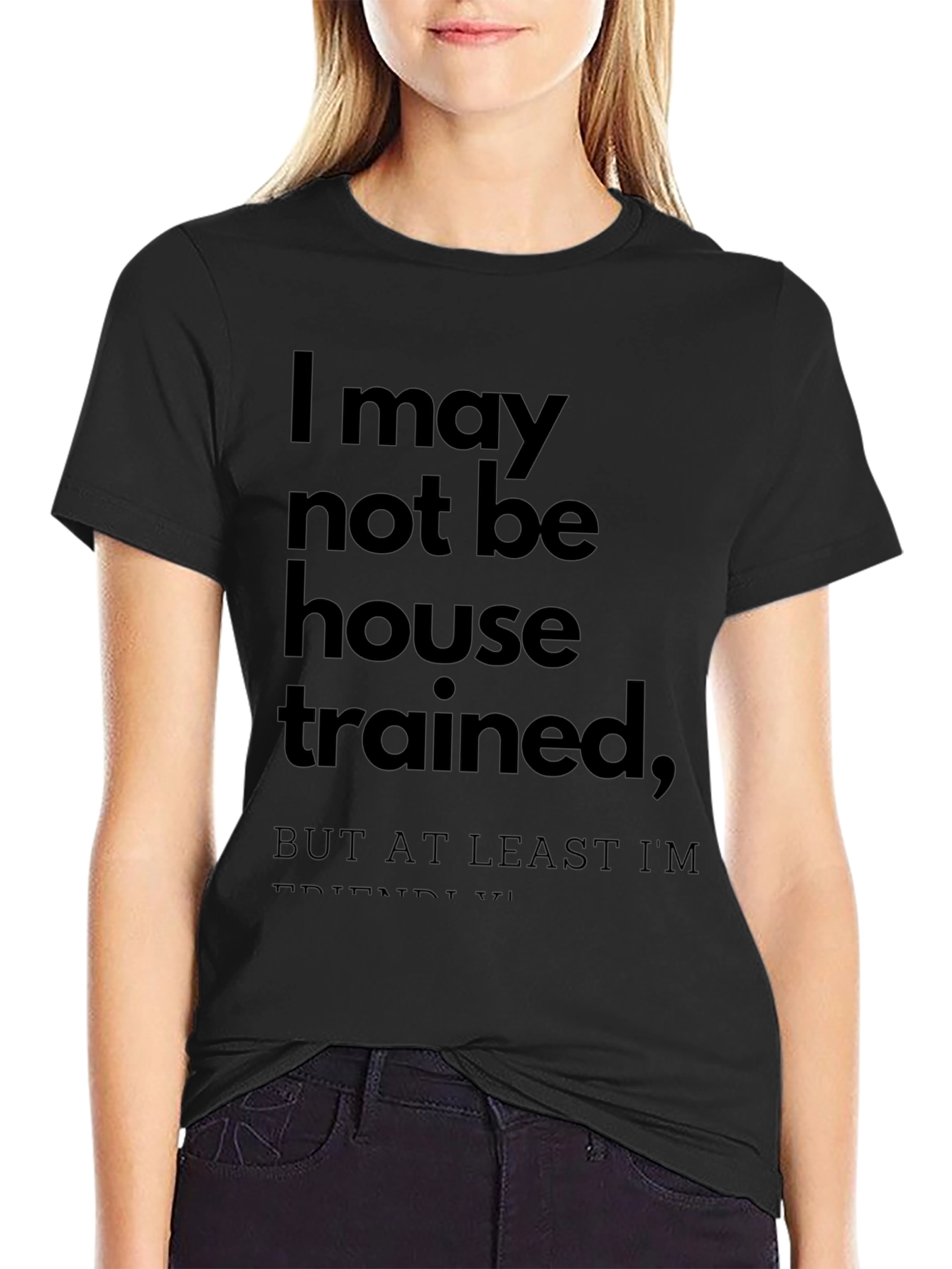 Funny T-Shirt: I May Not Be House Trained