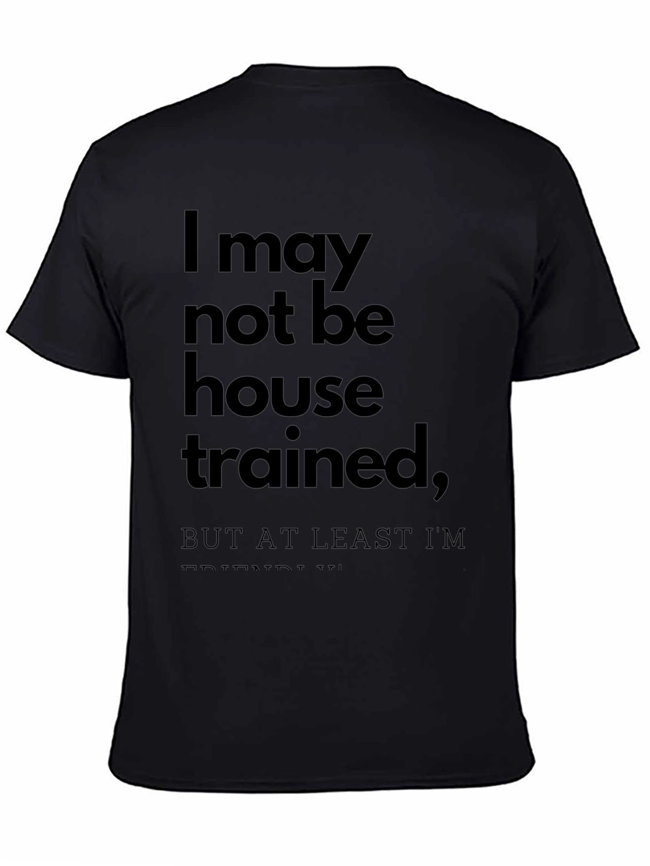Funny T-Shirt: I May Not Be House Trained