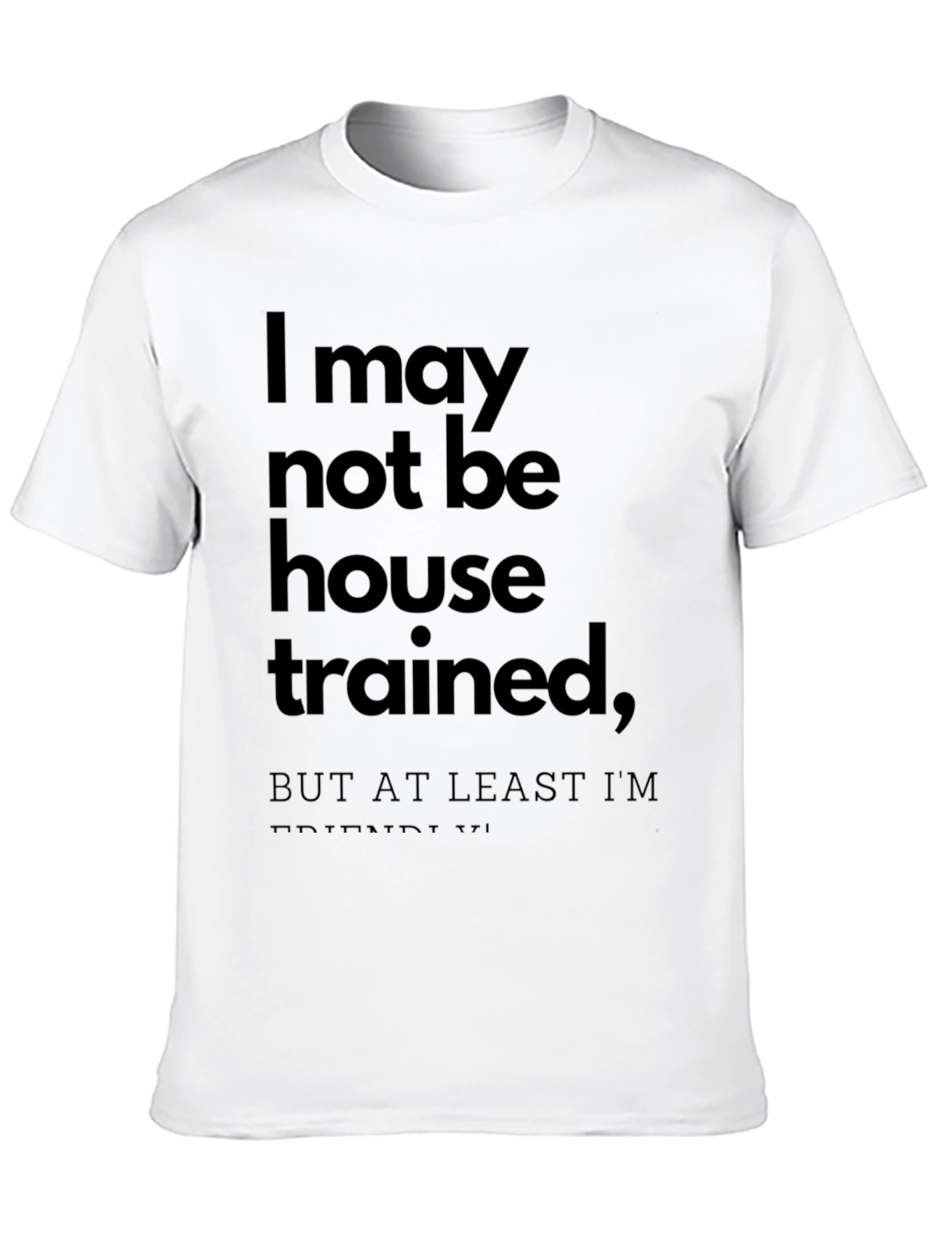 Funny T-Shirt: I May Not Be House Trained