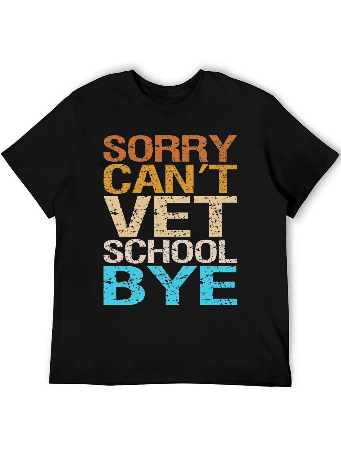 Sorry Cant Vet School Bye T-Shirt