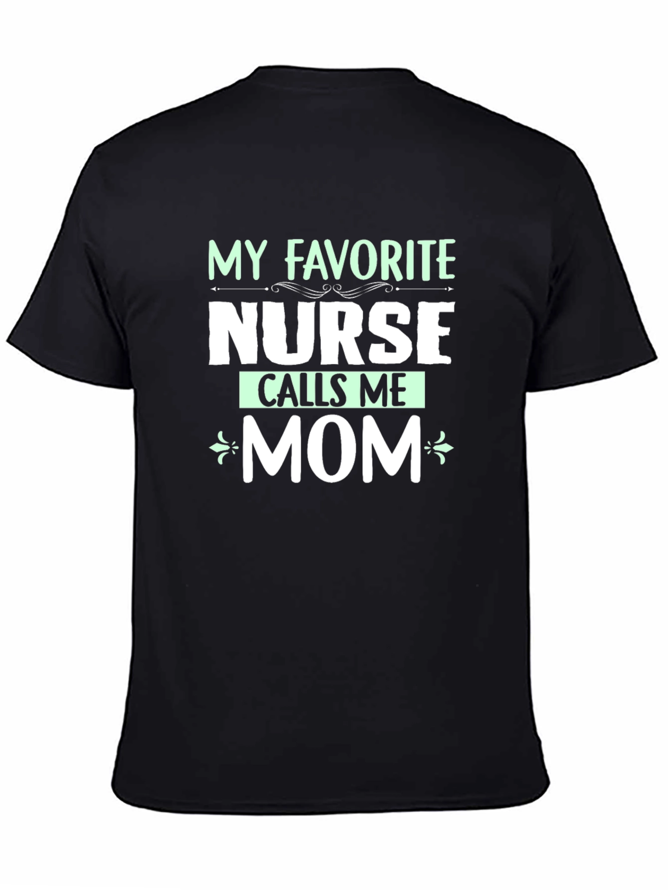 My Favorite Nurse Calls Me Mom T-Shirt